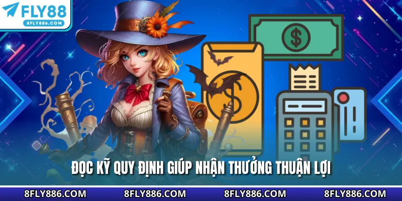 Đọc kỹ quy định giúp nhận thưởng thuận lợi