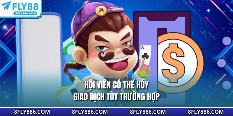 Hội viên có thể hủy giao dịch tùy trường hợp