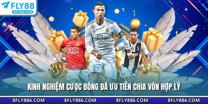 Kinh nghiệm cược bóng đá ưu tiên chia vốn hợp lý