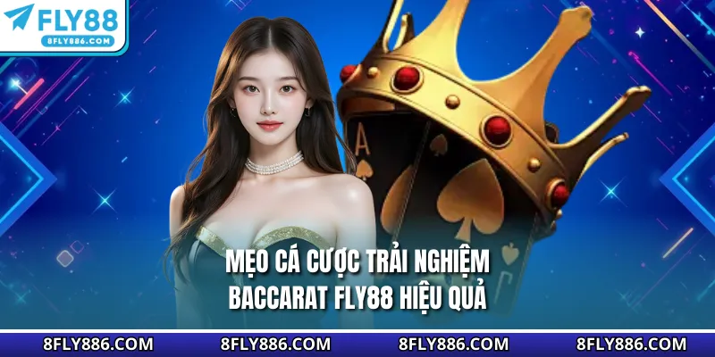 Mẹo cá cược trải nghiệm Baccarat Fly88 hiệu quả