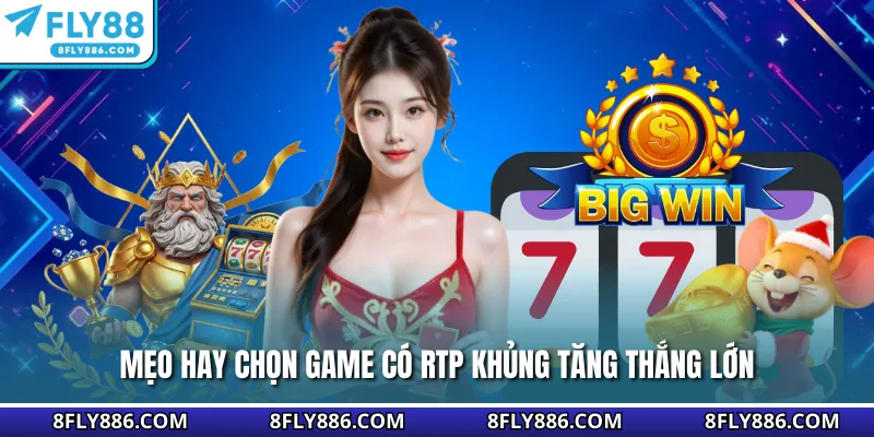 Mẹo hay chọn game có RTP khủng tăng thắng lớn