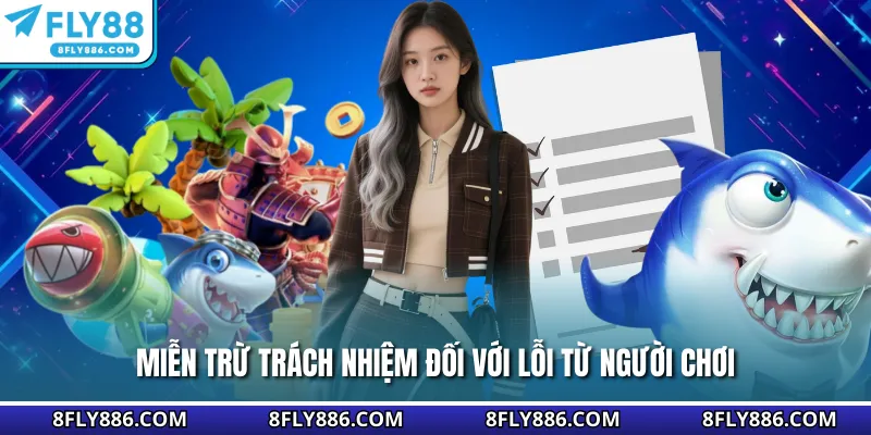 Miễn trừ trách nhiệm Fly88 đối với lỗi từ người chơi