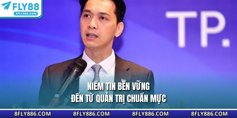 Niềm tin bền vững đến từ quản trị chuẩn mực