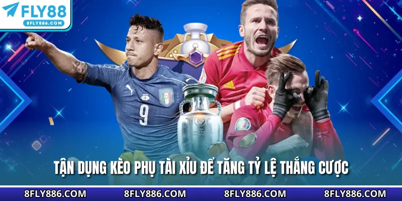 Tận dụng kèo phụ tài xỉu để tăng tỷ lệ thắng cược