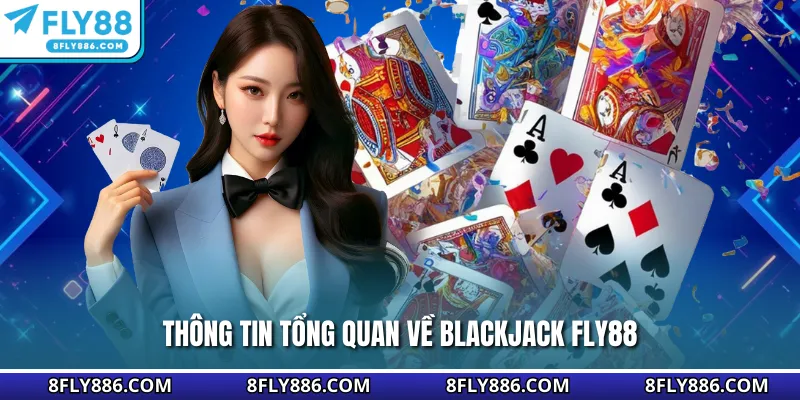 Thông tin tổng quan về Blackjack Fly88