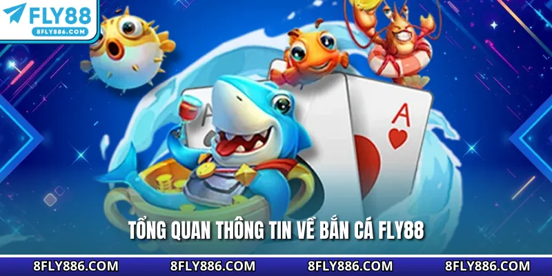 Tổng quan thông tin về bắn cá Fly88